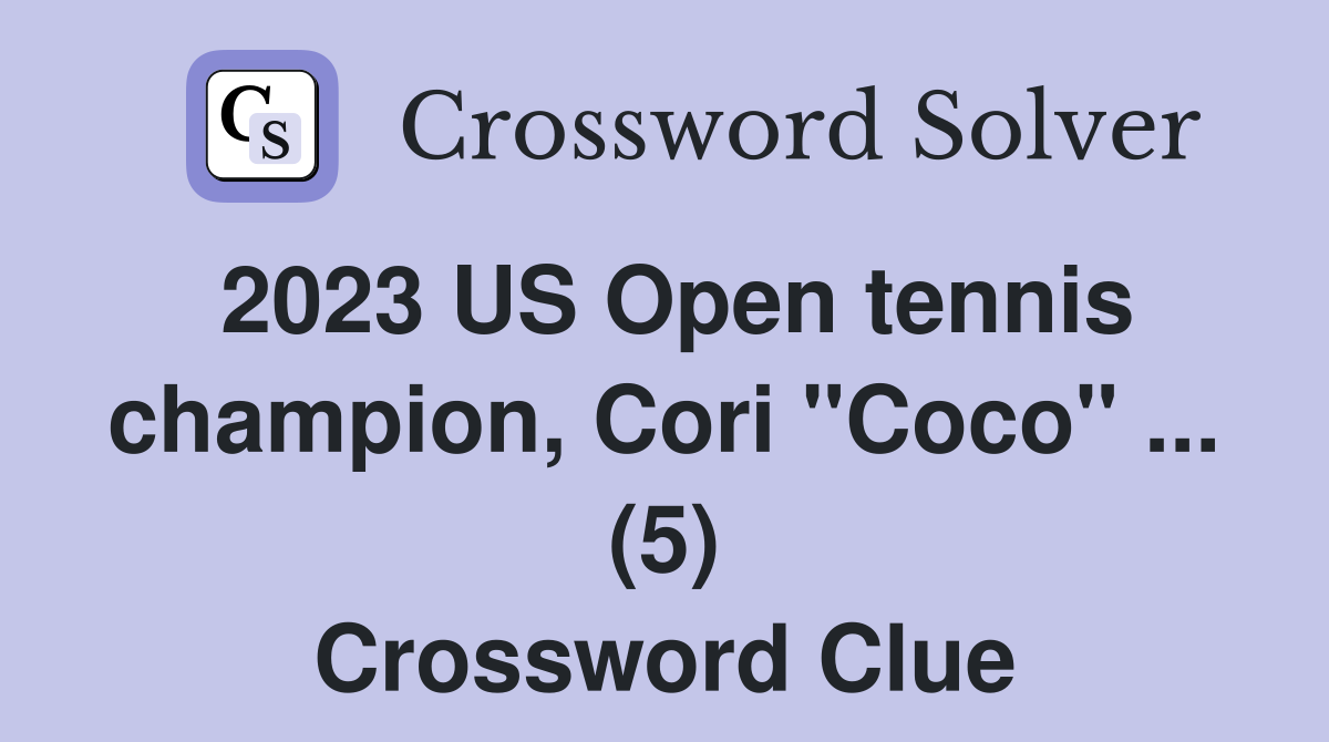 2023 US Open tennis champion, Cori "Coco" (5) Crossword Clue